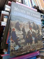 La société des amis du Musée de l&rsquo;Armée. Un siècle de mécénat 1909-2009