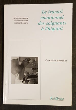 Le travail émotionnel des soignants à l'hôpital - Le corps au cœur de l'interaction soignant-soigné