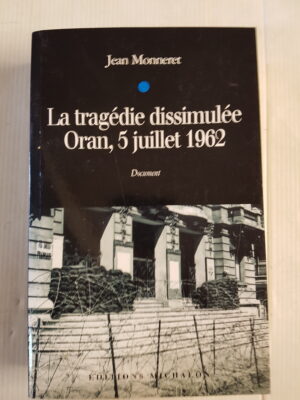 La tragédie dissimulée Oran, 5 juillet 1962