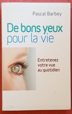 De bons yeux pour la vie - entretenez votre vue au quotidien