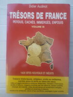 Trésors de France perdus, cachés, immergés, enfouis, volume III