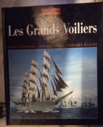 Les grands voiliers. Long-Courriers, Cap-Horniers, Voiliers-Écoles