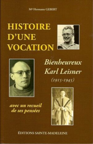 Histoire D'une Vocation - Karl Leisner (1915-1945) suivie d'un recueil de pensées