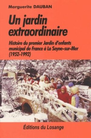 Un Jardin Extraordinaire - Histoire Du Premier Jardin D'enfants Municipal De France À La Seyne-Sur-Mer (1952-1992)