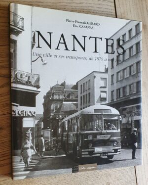 Nantes - Une ville et ses transports , de 1879 à nos jours