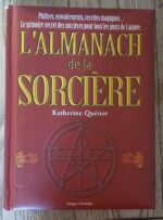 L’almanach De La Sorcière – Philtres, Envoûtements, Recettes Magiques – Le Grimoire Secret Des Sorcières Pour Tous Les Jours De L’année