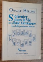 S’orienter Dans La Vie Avec La Roue Astrologique – Les 636 Positions En Maisons