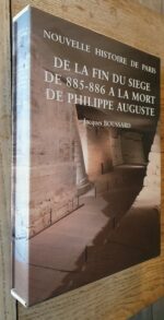 Nouvelle Histoire De Paris- De La Fin Du Siège De 885-886 À La Mort De Philippe Auguste