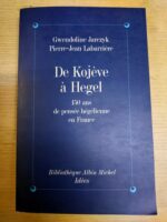 De Kojève à Hegel, 150 ans de pensée hégélienne en France