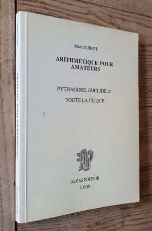 Arithmétique pour amateurs vol.1 Pythagore, Euclide et toute la clique