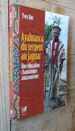 Ayahuasca, du serpent au Jaguar – Une Éducation Chamanique Amazonienne