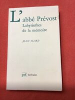 L’abbé PRÉVOST : Labyrinthes de la mémoire /Jean SGARD / Série “ÉCRIVAINS” dirigée par Béatrice DIDIER/ Éditions PUF 1986