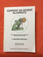 COMMENT ON DEVIENT ALCHIMISTE / Traité d’Hermétisme et d’Art Spagyrique Basé sur les Clefs du Tarot  F. JOLLIVET-CASTELOT / Collection Spiritualité/ Diffusion Traditionnelle 1993