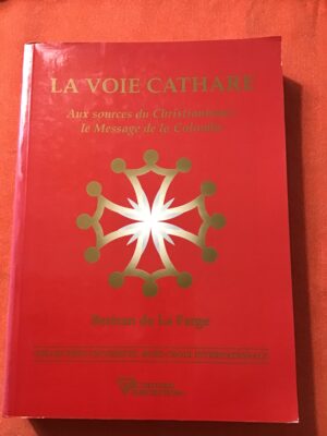 LA VOIE CATHARE / Aux sources du Christianisme : le Message de la Colombe/  Bertran de LA FARGE/ Diffusion Rosicrucienne 2000