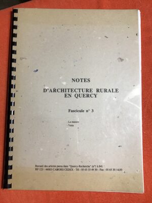 NOTES D’ARCHITECTURE RURALE EN QUERCY/ FASCICULE numéro 3/ la maison, varia/ recueil, par Jean-Luc OBEREINER, des articles parus dans « QUERCY-RECHERCHES » (numéros 1 à 84)
