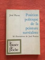 José PIERRE/ Position politique de la peinture surréaliste/ cinquante illustrations de José PEREIRA/ Éditions le musée de poche Jacques GOLDSCHMIDT 1975