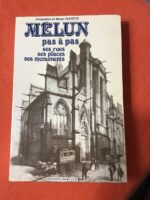 Jacqueline et Henry CLAYETTE/MELUN pas à pas / ses rues, ses places, ses monuments/ Préface de Pierre MIQUEL/ Éditions HORVATH 1986