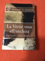 PHILIPPE A. JANDROK / LA VÉRITÉ VOUS AFFRANCHIRA/ NE SOYEZ PLUS DUPES: CONFÉRENCE SUR LE DEVISEMENT DU MONDE, L’HISTOIRE DU MONDE ILLUSTRÉE PAR LA MANIPULATION GLOBALE / Éditions AMAZON 2016