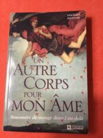 Michael NEWTON/ UN AUTRE CORPS POUR MON ÂME/  Souvenirs de voyage dans l’au-delà/ Traduction de l’Américain par Ginette PATENAUDE/ Les Éditions de l’Homme 1996