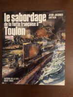 Jean-Jacques ANTIER/ Le sabordage de la flotte française à TOULON / Préface de Yves La Prairie/ Éditions de LA CITÉ/ octobre1986/ hommage de l’auteur.