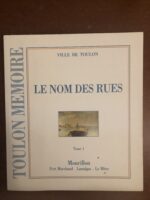 TOULON MÉMOIRE: LE NOM DES RUES (Tome 1)/ Mourillon, Port Marchand, Lamalgue, La Mitre/ édité par le service Culture et Patrimoine de la VILLE DE TOULON/ octobre 1994.