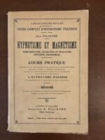 JEAN FILIATRE/ HYPNOTISME ET MAGNÉTISME/ SOMNAMBULISME, SUGGESTION ET TELEPATHIE, INFLUENCE PERSONNELLE/ COURS PRATIQUE  COMPLET EN UN SEUL VOLUME DE 400 PAGES AVEC GRAVURES HORS TEXTE RÉSUMANT D’APRÈS LA MÉTHODE EXPÉRIMENTALE TOUTES LES CONNAISSANCES HUMAINES SUR LES POSSIBILITÉS LES USAGES ET LA PRATIQUE DE L’HYPNOTISME MODERNE , DU MAGNÉTISME, DE LA SUGGESTION ET DE LA TÉLÉPATHIE/ RÉSUMÉ DE TOUS LES TRAITÉS ET COURS PAR CORRESPONDANCE PUBLIÉS JUSQU’À CE JOUR DANS LES DEUX MONDES/ Collection LES SCIENCES UTILES/  Librairie A.FILIATRE 1904