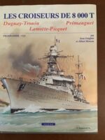 LES CROISEURS DE 8000 Tonnes/ DUGUAY-TROUIN PRIMAUGUET LAMOTTE-PICQUET/  Programme 1922/ Jean GUIGLINI et Albert MOREAU/ édité et produit en 1996 par MARINES EDITIONS & RÉALISATIONS.