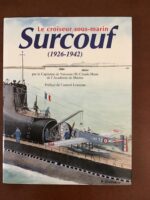 Le croiseur sous-marin SURCOUF/ 1926-1942/ Capitaine de Vaisseau (R) Claude HUAN de l’Académie de Marine/ Préface de l’amiral Bernard LOUZEAU/ édité et produit en 1996 par MARINES EDITIONS & RÉALISATIONS.