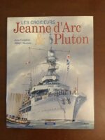LES CROISEURS  JEANNE D’ARC & PLUTON/ Jean GUIGLINI et Albert MOREAU/  MARINES édition / 1999