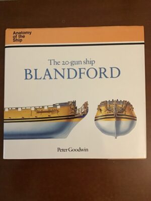 The 20-gun ship BLANDFORD / Peter GOODWIN/ The Anatomy (complete, in words, photographs and drawings ) of the Ship series/ CONWAY MARITIME PRESS LTD 1988