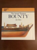 The Armed Transport BOUNTY / John McKAY / The Anatomy (complete, in words, photographs and drawings ) of the Ship series/ CONWAY MARITIME PRESS LTD 1989