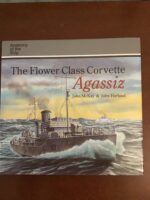 The Flower Class Corvette AGASSIZ / John McKAY and John HARLAND / The Anatomy (complete, in words, photographs and drawings ) of the Ship series/ CONWAY MARITIME PRESS LTD 1993