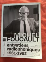 Michel Foucault / Entretiens radiophoniques/ 1961-1983/ Édition de Henri-Paul Fruchaud/ Préface de Frédéric Gros et Henri-Paul Fruchaud/ Éditions Flammarion/Vrin/INA 2024