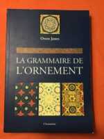 Owen JONES/ La Grammaire de l’Ornement/ illustrée d’exemples pris de divers styles d’ornement/ 112 planches/ Préface de Jean-Paul MIDANT/ Texte de l’édition de Bernard QUADRICH parue en 1865/ Éditions L’Aventurine 2001