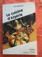 Zohra MEHEDI/ La Cuisine d’Algérie/ Collection « Cuisine du Monde »/ Éditions Publisud 1999