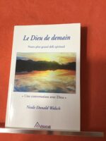 Neale Donald WALSCH/ Le DIEU de Demain / Notre Plus Grand Défi Spirituel/ Une Conversation avec DIEU/ traduit de l’Américain par Michel St-GERMAIN/ Ariane Éditions 2004