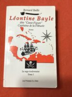 Bernard BAILLE/ Léontine BAYLE dite « Casse-Figues » Capitaine de Flibuste/ Tome 1 de la Saga Toulonnaise/ Les Presses du Midi 1992