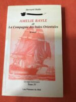 Bernard BAILLE/ Amélie BAYLE et la Compagnie des Indes Orientales/ Tome 4 de la Saga Toulonnaise/ Les Presses du Midi 1995