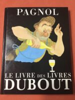 Le Livre des Livres/ Les PAGNOL de DUBOUT/ 100 dessins en noir et en couleur, quelques lettres, une photographie/ Éditions Michèle TRINCKVEL 1994.