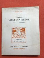 Madame CHRYSANTHÈME/ Pierre LOTI/ illustrations: M.A ROBERTS/Collection « Le Chef-d’œuvre »/ Éditions Jean LANDRU 1950/ exemplaire numéroté