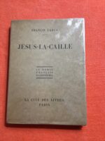 Francis CARCO/ JÉSUS-LA-CAILLE/ Collection « Le Roman Français d’Aujourd’hui » / Éditions La Cité des Livres/ Édition non numérotée 1926 Francis CARCO/ JÉSUS-LA-CAILLE/ Collection « Le Roman Français d’Aujourd’hui » / Éditions La Cité des Livres/ Édition non numérotée 1926