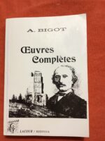 Antoine BIGOT/ Oeuvres Complètes/ Poésies Patoises et Françaises/ Collection Rediviva/ Édition LACOUR/  réimpression en 1997 de la première édition de 1907 par les établissements AZÉMARD Cousins à NÎMES