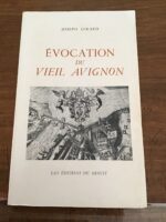 Joseph GIRARD/ Évocation du vieil AVIGNON/ Les éditions de Minuit/ édité en 1958, imprimé en 1972.