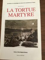 Bernard DEVAUX/  LA TORTUE MARTYRE/ Livre blanc sur le martyrologue des tortues et leur exploitation par l’homme/  Préface d’Allain BOUGRIN-DUBOURG/ Éditions SOPTOM/ 1998