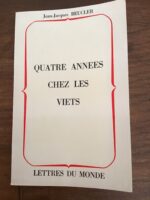 Jean-Jacques BEUCLER/ Quatre années chez les VIETS/ Préface d’Edgar FAURE/ Lettres du monde/ 1977