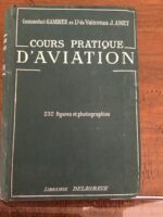 Commandant GAMBIER et Lt de Vaisseau J. AMET/ COURS PRATIQUE  D’AVIATION / 232 FIGURES et PHOTOGRAPHIES / LIBRAIRIE DELAGRAVE/  DEUXIEME EDITION, REVUE ET MISE A JOUR  1928