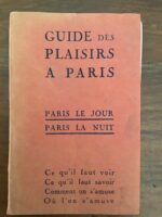 GUIDE DES PLAISIRS A PARIS/ PARIS LE JOUR PARIS LA NUIT / Ce qu’il faut voir Ce qu’il faut savoir Comment on s’amuse Où l’on s’ amuse/ nouvelle édition revue complètement mise à jour/ 1925