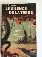 C.S.LEWIS/ Le Silence de la Terre/ Traduit de l’Anglais par Marguerite FAGUER/ Collection « Le Rayon Fantastique »/ Éditions Gallimard 1952