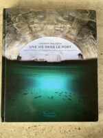 Une Vie dans le Port / Laurent Ballesta / Port Marseille Fos / édition Andromede collection