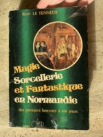 Magie Sorcellerie et Fantastique en Normandie / des premiers hommes à nos jours / René Le Tenneur / édition Ocep